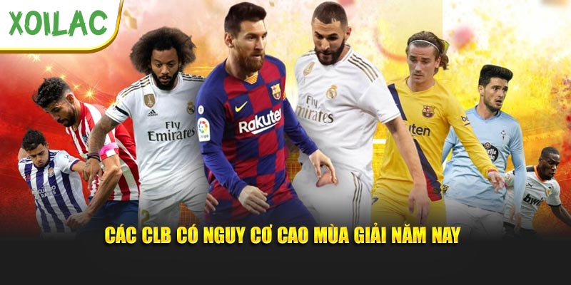 Các CLB có nguy cơ cao mùa giải năm nay