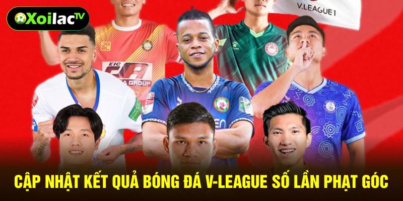 Cập nhật kết quả bóng đá V-League số lần phạt góc