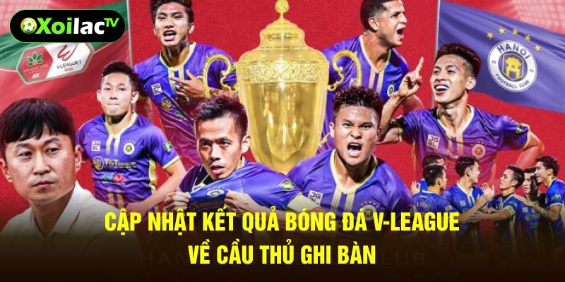 Cập nhật kết quả bóng đá V-League về cầu thủ ghi bàn