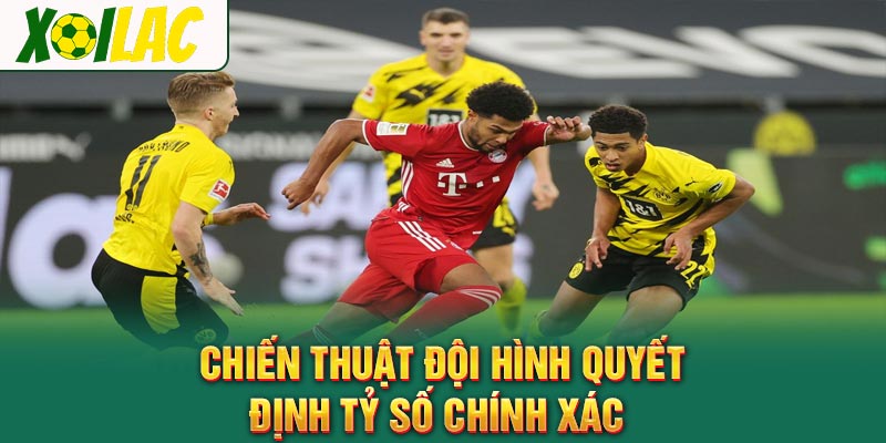 Chiến thuật đội hình quyết định tỷ số chính xác