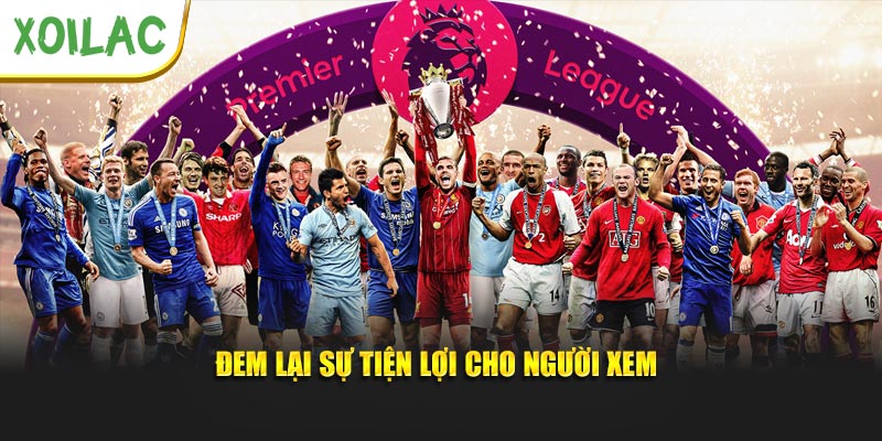 Đem lại sự tiện lợi cho người xem tại Xoilactv