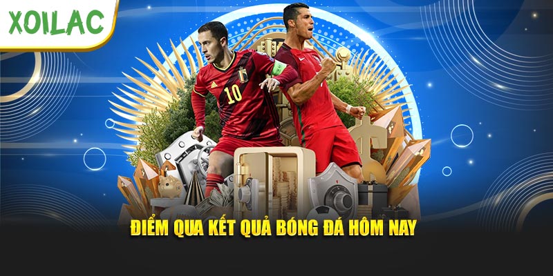 Điểm kết quả bóng đá hôm nay