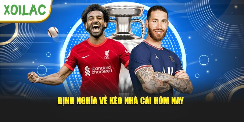 Định nghĩa về kèo nhà cái hôm nay