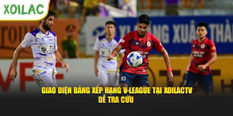 Giao diện bảng xếp hạng V-League tại XoilacTV dễ tra cứu