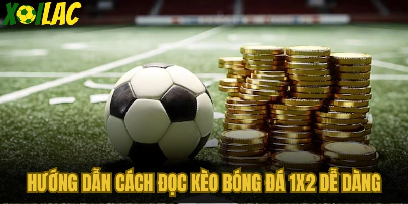 Hướng dẫn cách đọc cược bóng đá 1x2 dễ dàng