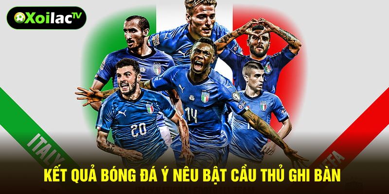 Kết quả bóng đá Ý nêu bật cầu thủ ghi bàn