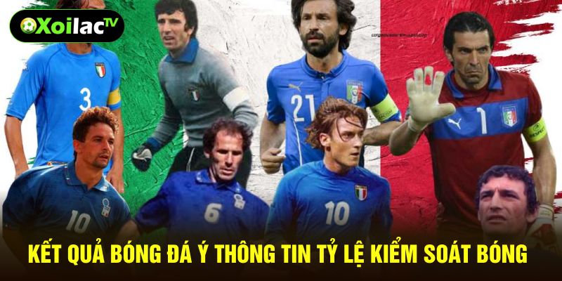 Kết quả bóng đá Ý thông tin tỷ lệ kiểm soát bóng