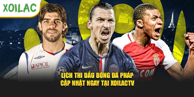 Lịch Thi Đấu Bóng Đá Pháp - Cập Nhật Ngay Tại Xoilactv