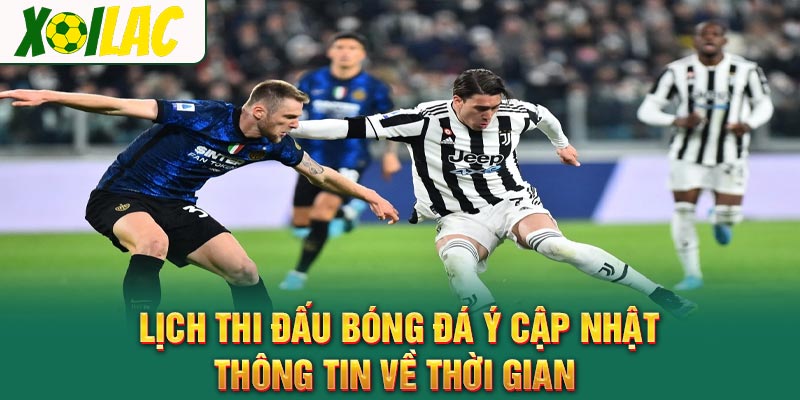 Lịch thi đấu bóng đá Ý cập nhật thông tin về thời gian