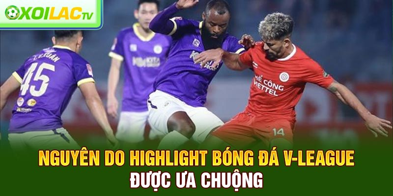 Nguyên do highlight bóng đá V-League được ưa chuộng