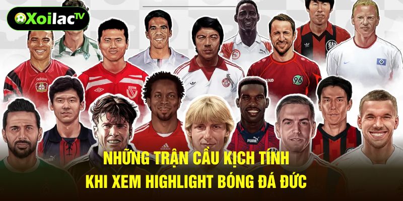 Những trận cầu kịch tính khi xem highlight bóng đá đức