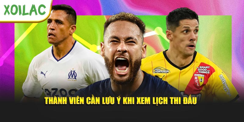 Thành viên cần lưu ý khi xem lịch thi đấu