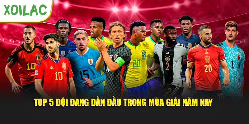Top 5 đội đang dẫn đầu trong mùa giải năm nay