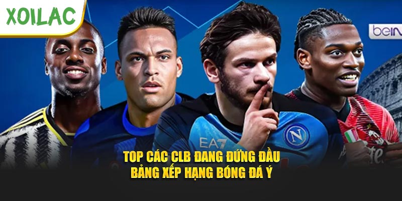Top các CLB đang đứng đầu bảng xếp hạng bóng đá Ý