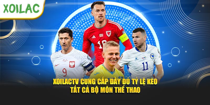 XoailacTV cung cấp đầy đủ tỷ lệ kèo tất cả bộ môn thể thao